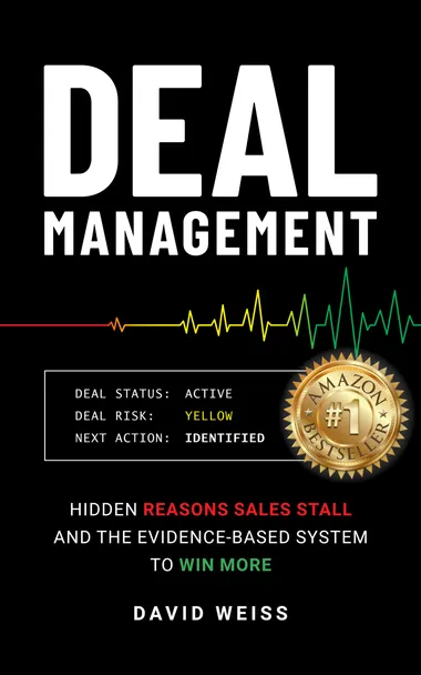 Deal Management: The Hidden Reasons Sales Stall and the Evidence-Based System to Win More by David Weiss, book cover